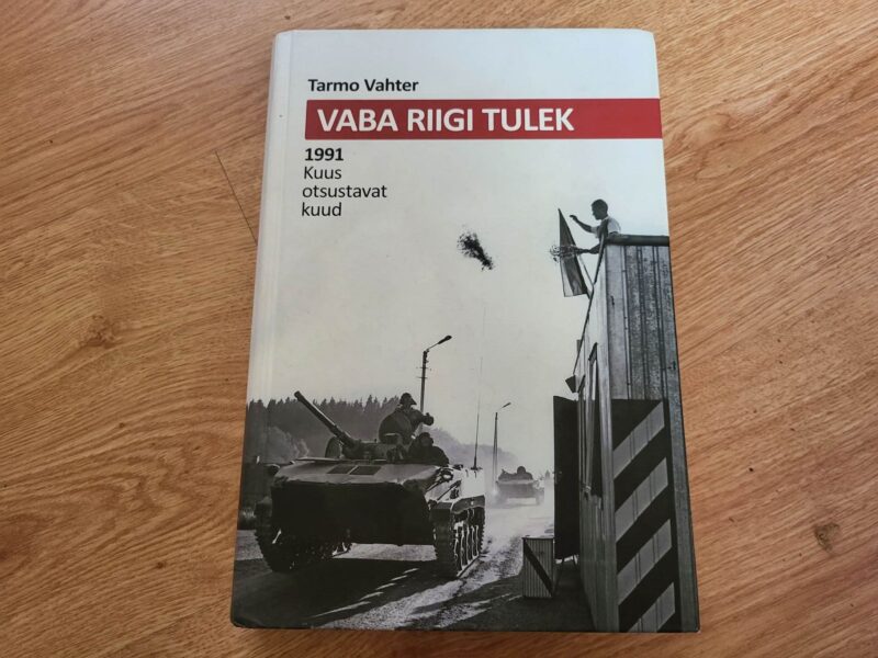 100431805 Vaba riigi tulek . 1991. Kuus otsustavat kuud . Tarmo Vahter