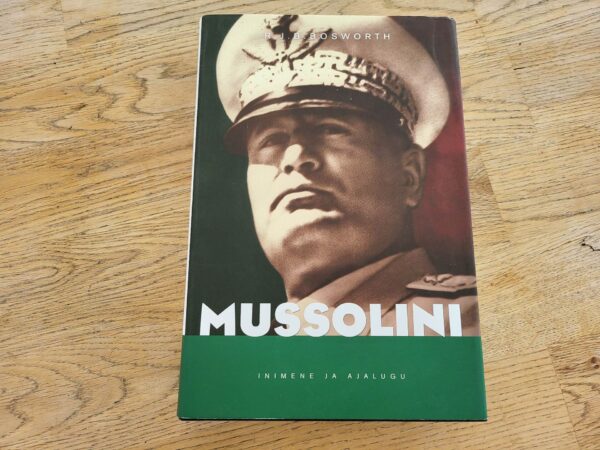 Mussolini . R. J. B. Bosworth  Inimene ja ajalugu