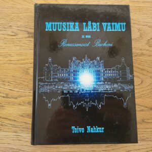 Muusika läbi vaimu Renessansist Bachini . Toivo Nahkur