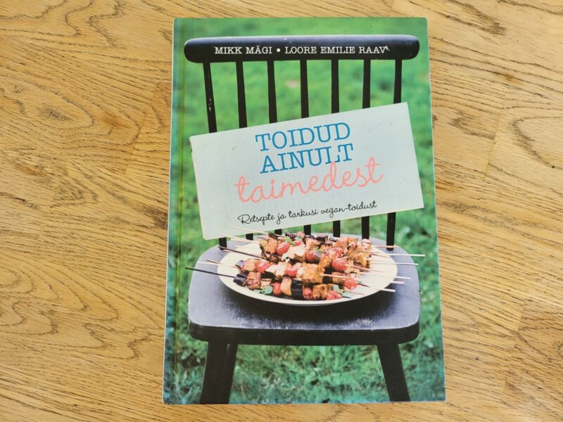 Toidud ainult taimedest . Mikk Mägi ja Loore Emilie Raav