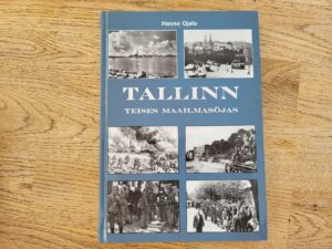 Tallinn Teises maailmasõjas 1939-1945 . Hanno Ojalo