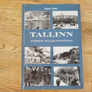 Tallinn Teises maailmasõjas 1939-1945 . Hanno Ojalo