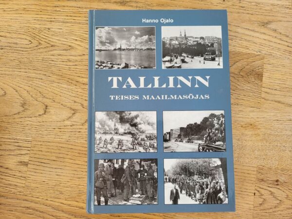 101369894 Tallinn Teises maailmasõjas 1939-1945 . Hanno Ojalo