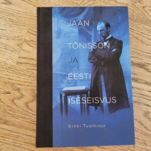 Jaan Tõnisson ja Eesti iseseisvus . Erkki Tuomioja