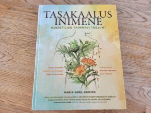 Tasakaalus inimene Holistilise taimravi teejuht