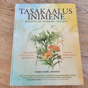 Tasakaalus inimene Holistilise taimravi teejuht