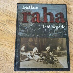 101675537 Eestlase raha läbi aegade . Pekka Erelt, Mart Laar, Ivar Lei