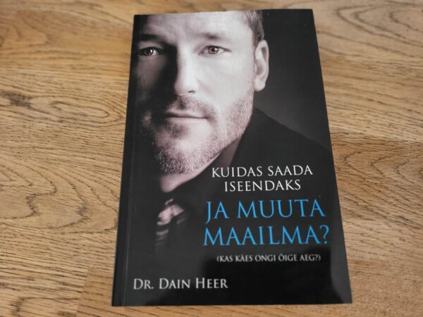 Kuidas saada iseendaks ja muuta maailma . Dain Heer