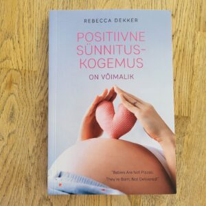 102681459 Positiivne sünnituskogemus on võimalik . Rebecca Dekker