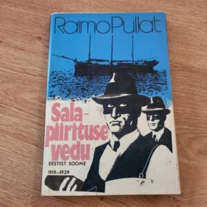 102988996 Salapiirituse vedu Eestist Soome 1919-1939 . Raimo Pullat