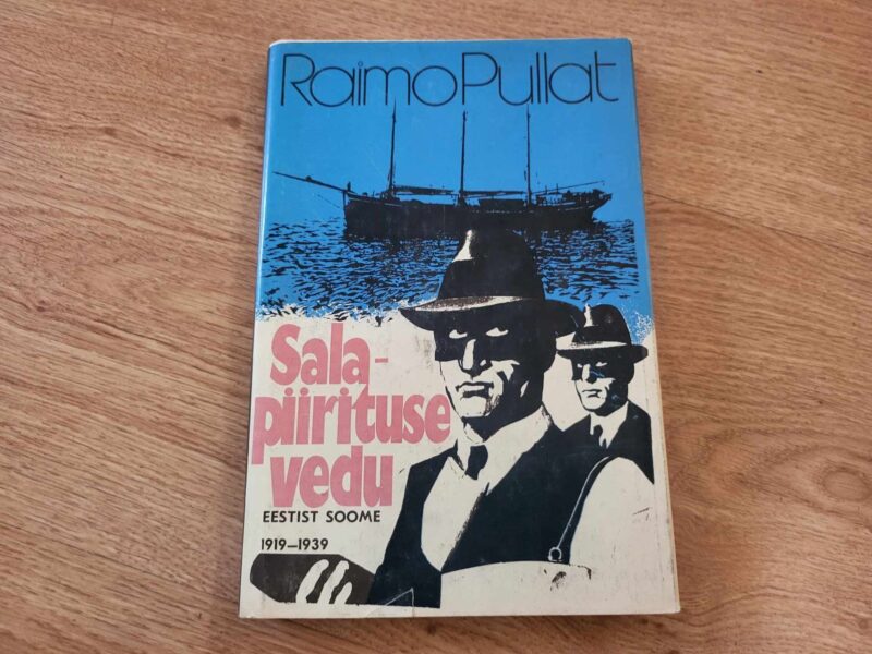 102988996 Salapiirituse vedu Eestist Soome 1919-1939 . Raimo Pullat