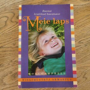 Meie laps Raamat kristlikust kasvatusest . Ross Campbell