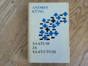 Saatusi ja saavutusi . Andres Küng