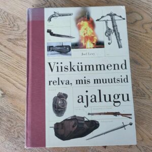 Viiskümmend relva, mis muutsid ajalugu . Joel Levy