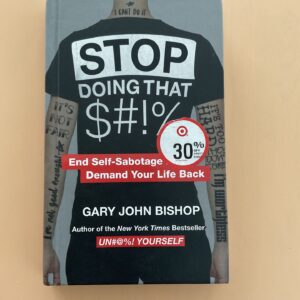 Stop doing that !% End Self-Sabotage Demand Your life back