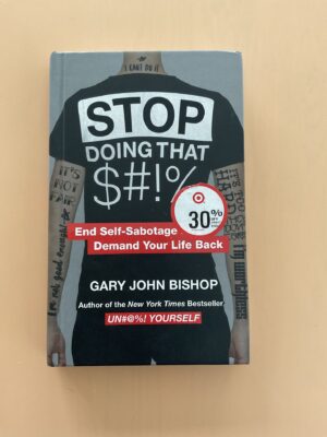 Stop doing that !% End Self-Sabotage Demand Your life back