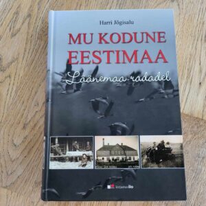 104618633 Mu kodune Eestimaa Läänemaa radadel . Harri Jõgisalu