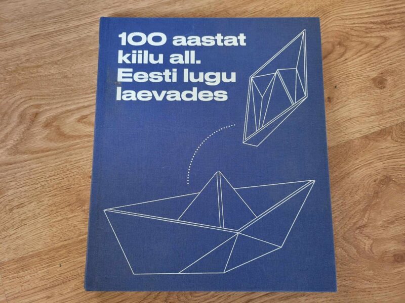 104864914 100 aastat kiilu all . Eesti lugu laevades 19182018