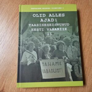 Olid alles ajad! Taasiseseisvunud Eesti Vabariik 25