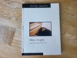Mässu loogika . Arlette Farge ja Jacques Revel