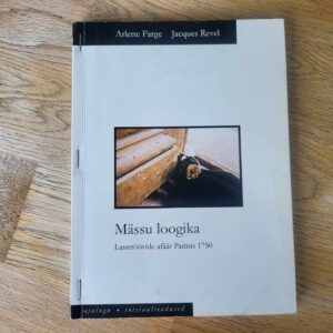 105827443 Mässu loogika . Arlette Farge ja Jacques Revel