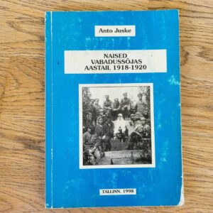 105888143 Naised Eesti Vabadussõjas aastail 1918-1920 . Anto Juske