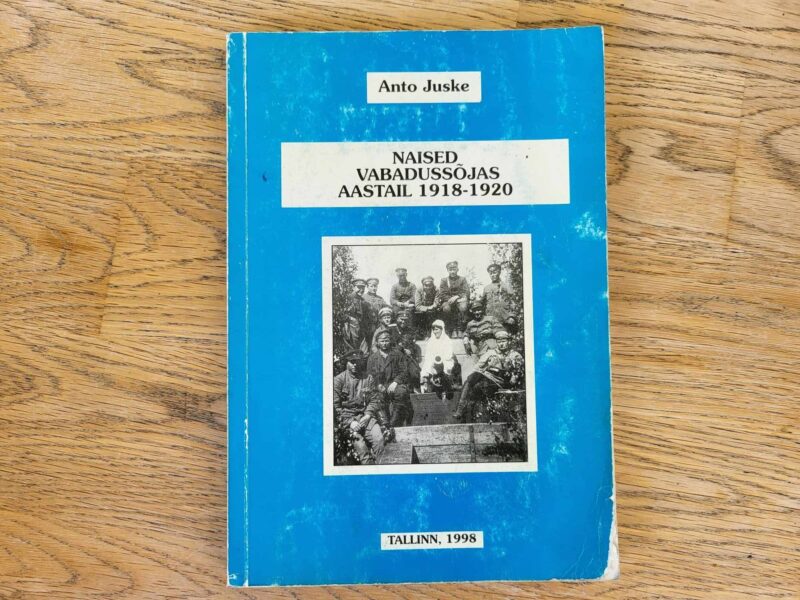 105888143 Naised Eesti Vabadussõjas aastail 1918-1920 . Anto Juske