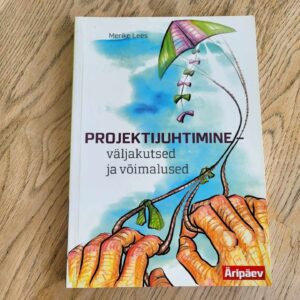 Projektijuhtimine Väljakutsed ja võimalused . Merike Lees