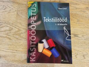 Tööõpetus 1.-3. klassile Tekstiilitööd . Ene Lind