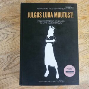 Julgus luua muutust . Kristi Jõeorg ja Signe Ventsel