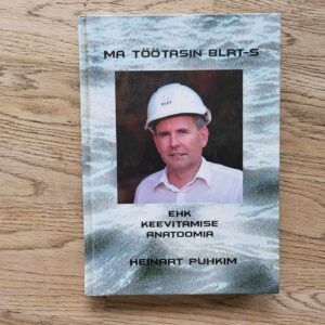 Ma töötasin BLRT-s Ehk keevitamise anatoomia Heinart Puhkim