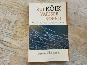 Kui kõik variseb kokku . Pema Chödrön