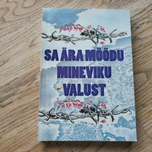 Sa ära möödu mineviku valust . Tiiu Teesalu