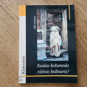 107155581 Kuidas kohaneda võõras kultuuris . Hille Pajupuu