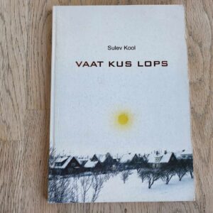 Vaat kus lops . Sulev Kool