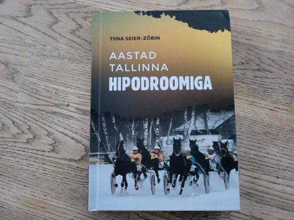 Aastad Tallinna Hipodroomiga . Tiina Seier-Zõbin