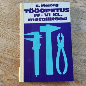 Tööõpetus IV-VI klassile metallitööd . Elmar Meiorg