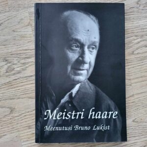 Meistri haare Meenutusi Bruno Lukist Koostanud Maia Lilje