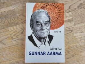 Minu isa Gunnar Aarma . Maria Tilk