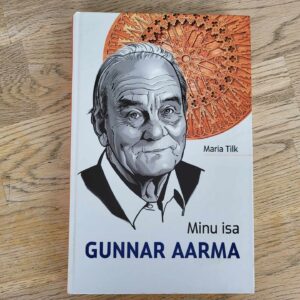 Minu isa Gunnar Aarma . Maria Tilk