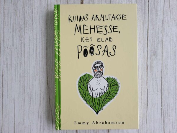 Kuidas armutakse mehesse kes elab põõsas . Emmy Abrahamson