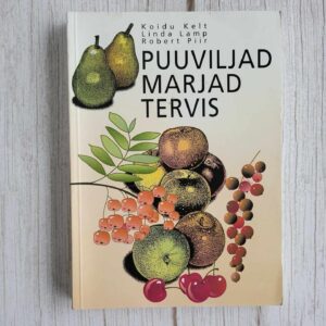 Puuviljad marjad tervis . Koidu Kelt, Linda Lamp ja Robert P