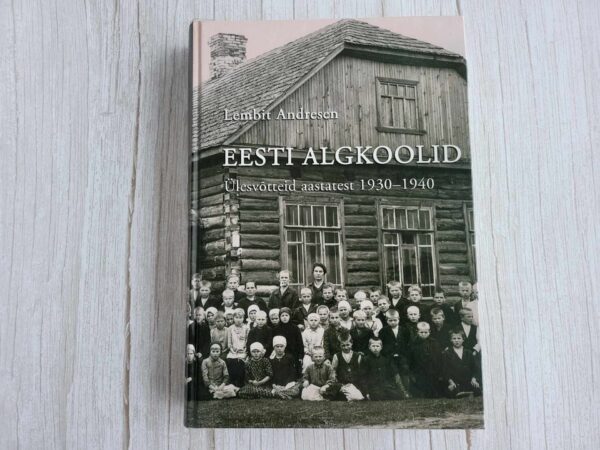 Eesti algkoolid Ülesvõtteid aastatest 1930-1940 Lembit Andre