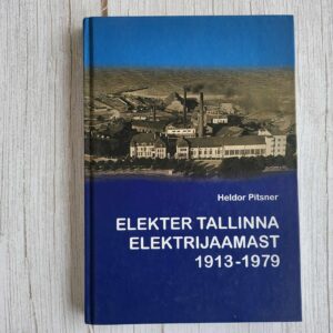 Elekter Tallinna elektrijaamast 1913-1979 . Heldor Pitsner