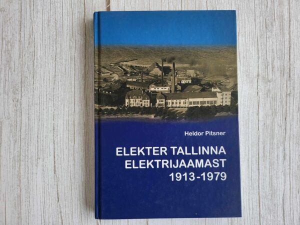 Elekter Tallinna elektrijaamast 1913-1979 . Heldor Pitsner