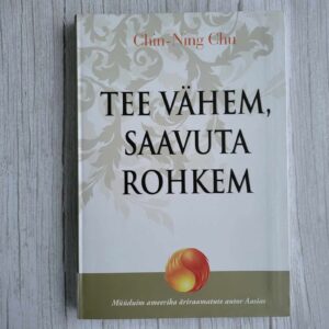 Tee vähem saavuta rohkem . Chin-Ning Chu