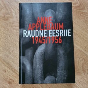 Raudne eesriie 1945/1956 . Anne Applebaum