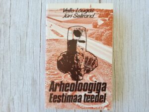 Arheoloogiga Eestimaa teedel . Vello Lõugas , Jüri Selirand