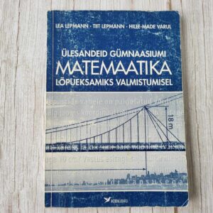 Ülesandeid gümnaasiumi matemaatika lõpueksamiks valmistumise