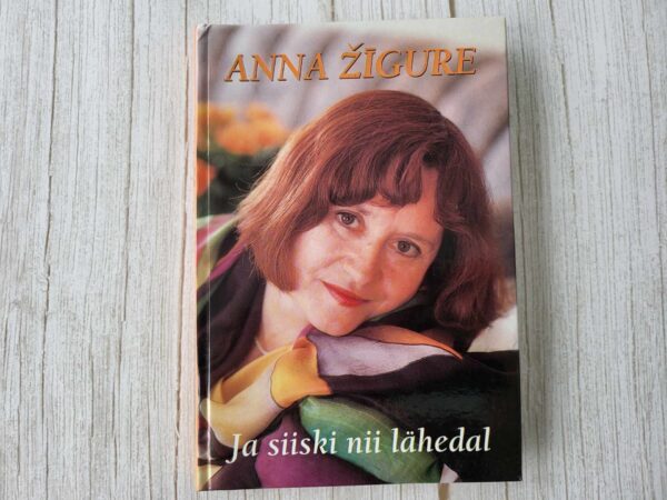 Ja siiski nii lähedal . Anna Žigure